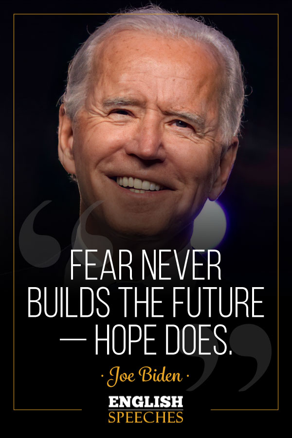 Joe Biden Quote: Fear never builds the future — hope does.