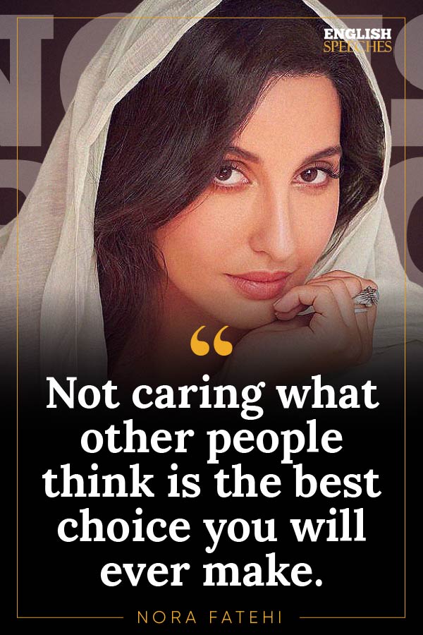 Nora Fatehi Quote: Not caring what other people think is the best choice you will ever make.