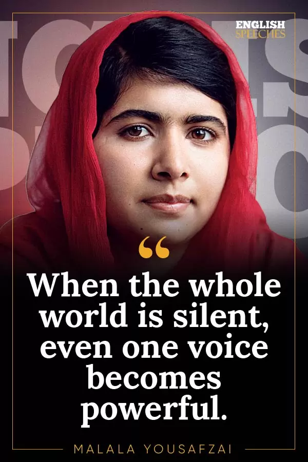 Malala Yousafzai Quote: When the whole world is silent, even one voice becomes powerful.