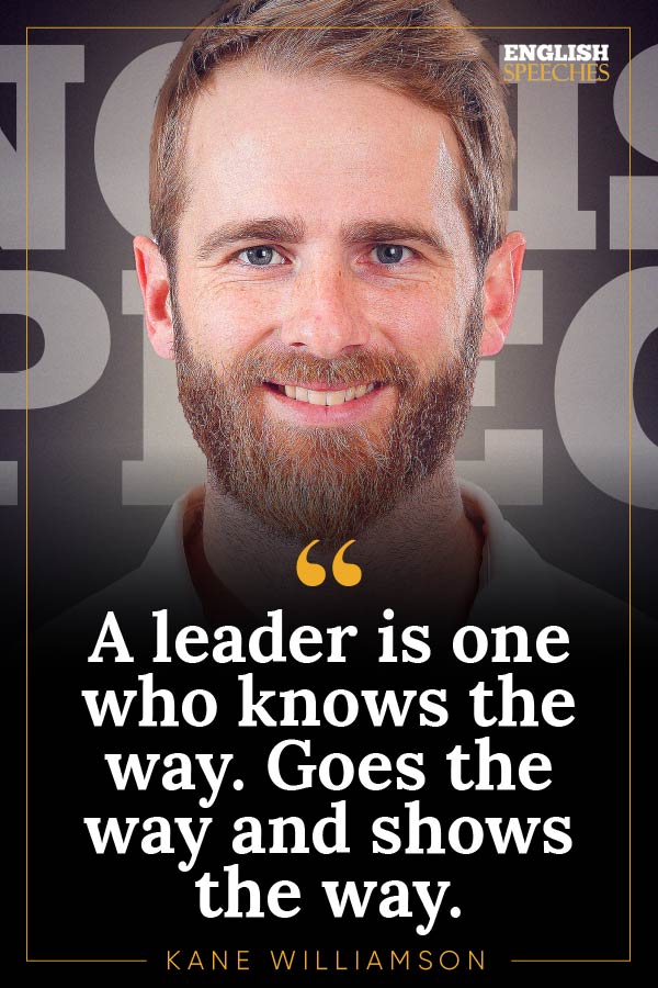 Kane Williamson Quote: A leader is one who knows the way. Goes the way and shows the way.a