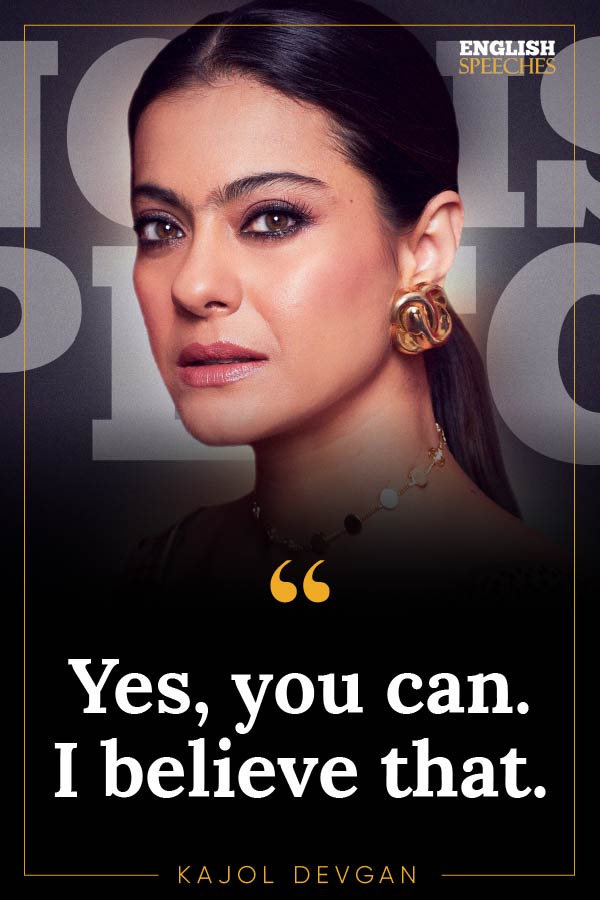 Kajol Devgan Quote: Yes, you can. I believe that.
