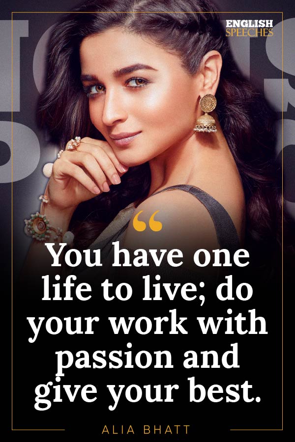 Alia Bhatt Quote: You have one life to live; do your work with passion and give your best.