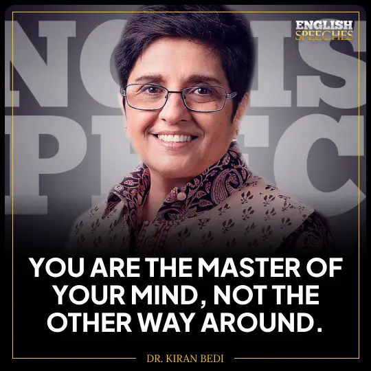 Dr. Kiran Bedi: You are the master of your mind, not the other way around.