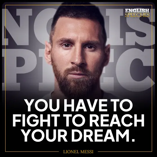 Lionel Messi: You have to fight to reach your dream. You have to sacrifice and work hard for it.