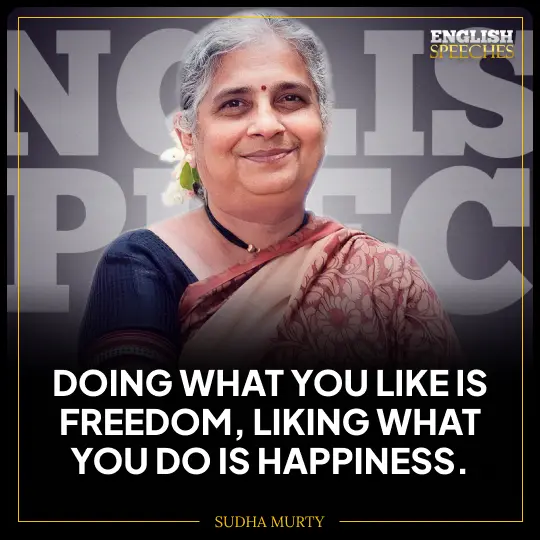 Sudha Murty: Doing what you like is freedom, liking what you do is happiness.